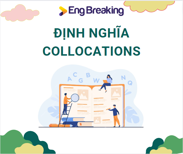 Collocation trong tiếng Anh là sự kết hợp quen thuộc giữa các từ vựng